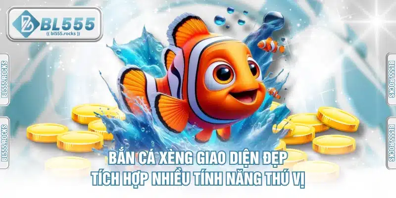 Bắn Cá Xèng – Đỉnh Cao Đồ Họa 3D Cùng Kho Tính Năng Độc Đáo