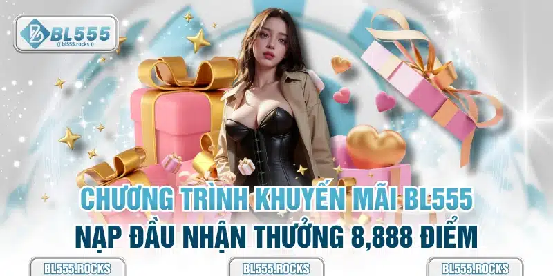 Chương trình khuyến mãi BL555 nạp đầu nhận thưởng 8,888 điểm
