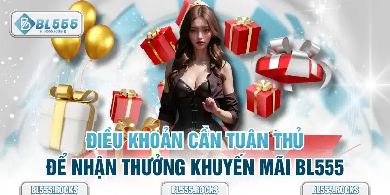 Điều khoản cần tuân thủ để nhận thưởng khuyến mãi BL555