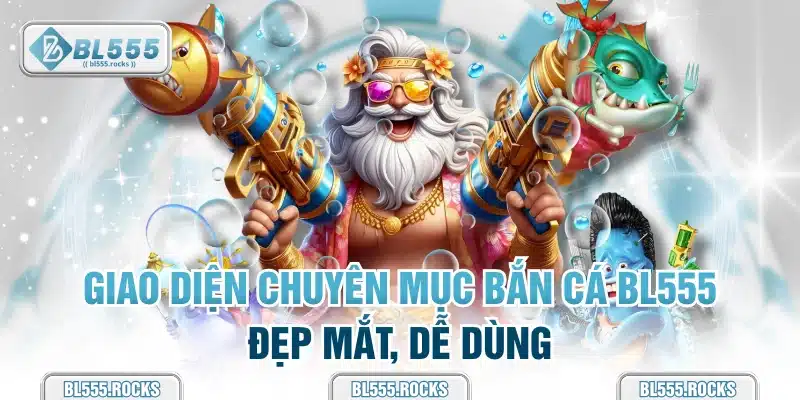 Giao diện chuyên mục bắn cá BL555 đẹp mắt, dễ dùng