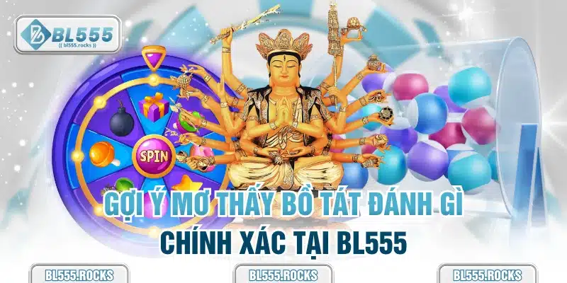 Gợi ý mơ thấy bồ tát đánh gì chính xác tại BL555