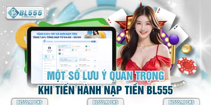 Một số lưu ý quan trọng khi tiến hành nạp tiền BL555