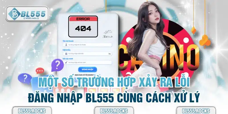Một số trường hợp xảy ra lỗi đăng nhập BL555 cùng cách xử lý